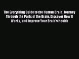 Read The Everything Guide to the Human Brain: Journey Through the Parts of the Brain Discover