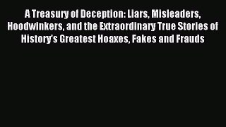 Read A Treasury of Deception: Liars Misleaders Hoodwinkers and the Extraordinary True Stories