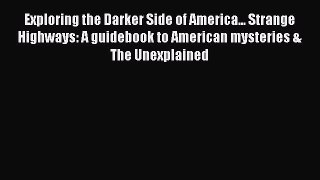 Read Exploring the Darker Side of America... Strange Highways: A guidebook to American mysteries