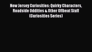 Read New Jersey Curiosities: Quirky Characters Roadside Oddities & Other Offbeat Stuff (Curiosities