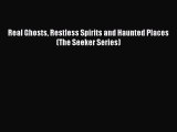 Read Real Ghosts Restless Spirits and Haunted Places (The Seeker Series) Ebook Free