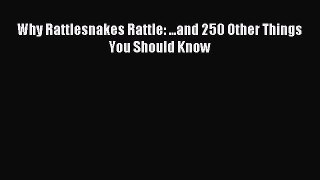 Read Why Rattlesnakes Rattle: ...and 250 Other Things You Should Know Ebook Free