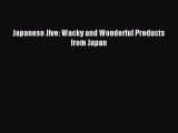 Read Japanese Jive: Wacky and Wonderful Products from Japan Ebook Free