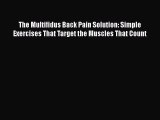 [Download] The Multifidus Back Pain Solution: Simple Exercises That Target the Muscles That