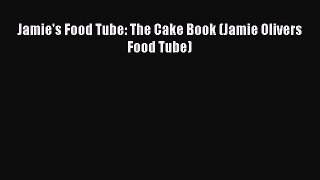 Read Jamie's Food Tube: The Cake Book (Jamie Olivers Food Tube) Ebook Free