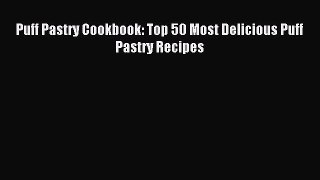 Download Puff Pastry Cookbook: Top 50 Most Delicious Puff Pastry Recipes PDF Online