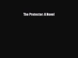 Read The Protector: A Novel Ebook Free