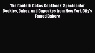 Read The Confetti Cakes Cookbook: Spectacular Cookies Cakes and Cupcakes from New York City's