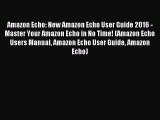 Read Amazon Echo: New Amazon Echo User Guide 2016 - Master Your Amazon Echo in No Time! (Amazon