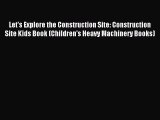 Read Let's Explore the Construction Site: Construction Site Kids Book (Children's Heavy Machinery