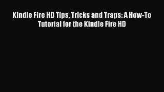 Read Kindle Fire HD Tips Tricks and Traps: A How-To Tutorial for the Kindle Fire HD Ebook Free