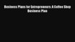 Read Business Plans for Entrepreneurs: A Coffee Shop Business Plan PDF Online