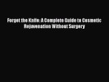 PDF Forget the Knife: A Complete Guide to Cosmetic Rejuvenation Without Surgery Read Online