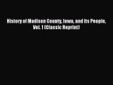 Read History of Madison County Iowa and Its People Vol. 1 (Classic Reprint) PDF Online