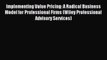 Read Implementing Value Pricing: A Radical Business Model for Professional Firms (Wiley Professional