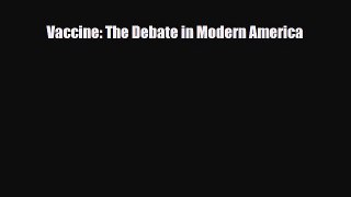 Download Vaccine: The Debate in Modern America Free Books