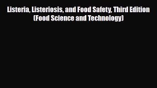 Download Listeria Listeriosis and Food Safety Third Edition (Food Science and Technology) PDF