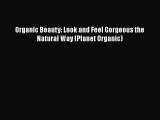 Download Organic Beauty: Look and Feel Gorgeous the Natural Way (Planet Organic) [Download]