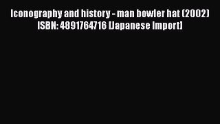 Download Iconography and history - man bowler hat (2002) ISBN: 4891764716 [Japanese Import]