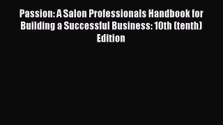 PDF Passion: A Salon Professionals Handbook for Building a Successful Business: 10th (tenth)