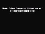 PDF Making Cultural Connections: Hair and Skin Care for Children of African Descent Ebook