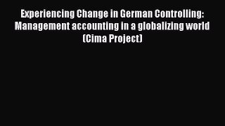 Read Experiencing Change in German Controlling: Management accounting in a globalizing world