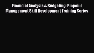 Read Financial Analysis & Budgeting: Pinpoint Management Skill Development Training Series