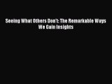 Read Seeing What Others Don't: The Remarkable Ways We Gain Insights Ebook Free