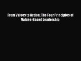 Read From Values to Action: The Four Principles of Values-Based Leadership Ebook Free