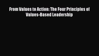 Read From Values to Action: The Four Principles of Values-Based Leadership Ebook Free