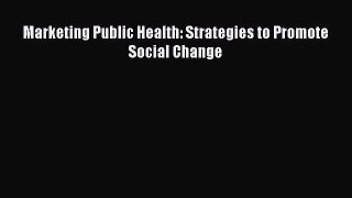PDF Marketing Public Health: Strategies to Promote Social Change Read Online