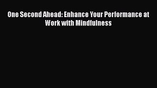 Download One Second Ahead: Enhance Your Performance at Work with Mindfulness Ebook Free