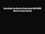 PDF Everything You Need to Know about ADD/ADHD (Need to Know Library) [PDF] Full Ebook