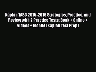 [PDF] Kaplan TASC 2015-2016 Strategies Practice and Review with 2 Practice Tests: Book + Online