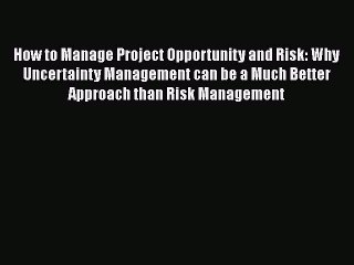 [PDF] How to Manage Project Opportunity and Risk: Why Uncertainty Management can be a Much