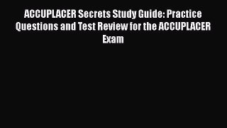 [PDF] ACCUPLACER Secrets Study Guide: Practice Questions and Test Review for the ACCUPLACER