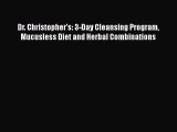 [PDF] Dr. Christopher's: 3-Day Cleansing Program Mucusless Diet and Herbal Combinations [PDF]