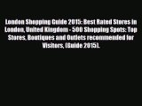 PDF London Shopping Guide 2015: Best Rated Stores in London United Kingdom - 500 Shopping Spots:
