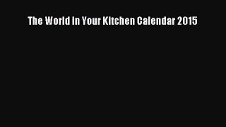Read The World in Your Kitchen Calendar 2015 Ebook Free