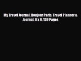 PDF My Travel Journal: Bonjour Paris Travel Planner & Journal 6 x 9 139 Pages Ebook