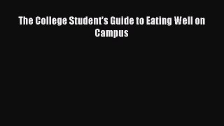 [PDF] The College Student's Guide to Eating Well on Campus [Read] Full Ebook