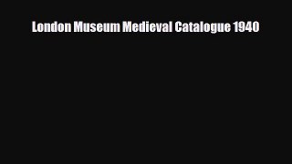 Download London Museum Medieval Catalogue 1940 Free Books