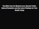 Read The Bible Cure for Memory Loss: Ancient Truths Natural Remedies and the Latest Findings