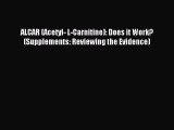 Read ALCAR (Acetyl- L-Carnitine): Does it Work? (Supplements: Reviewing the Evidence) Ebook