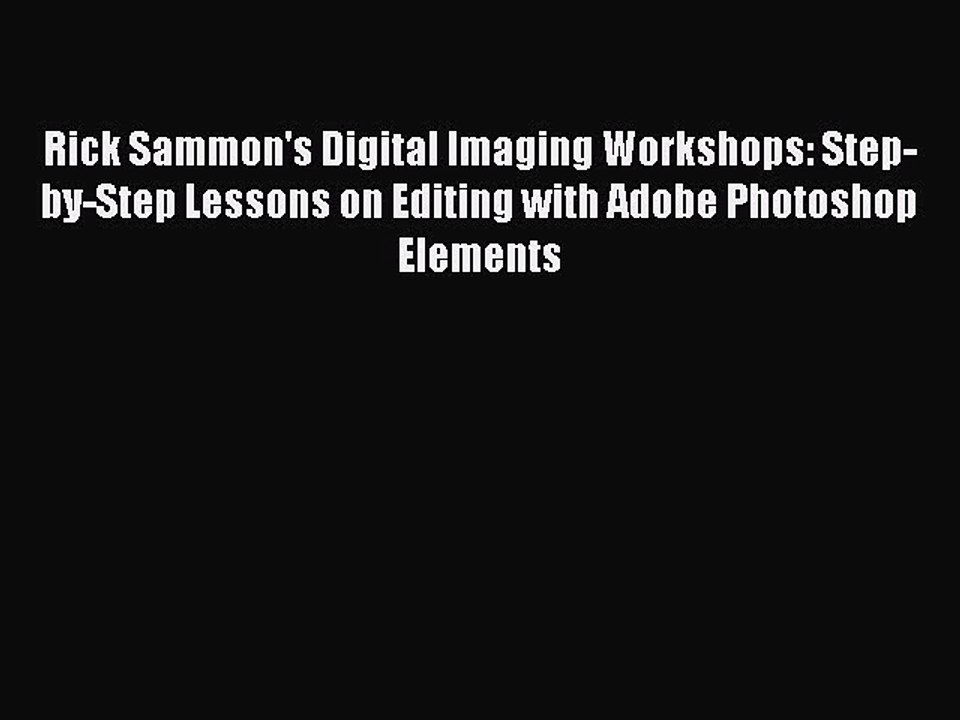 Read Rick Sammon's Digital Imaging Workshops: Step-by-Step Lessons on Editing with Adobe Photoshop