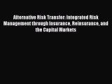 [PDF] Alternative Risk Transfer: Integrated Risk Management through Insurance Reinsurance and