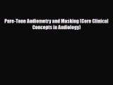 Download Pure-Tone Audiometry and Masking (Core Clinical Concepts in Audiology) Read Online