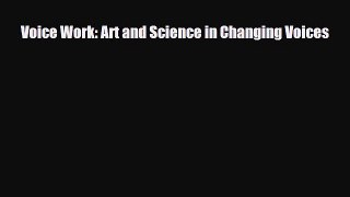 PDF Voice Work: Art and Science in Changing Voices Free Books