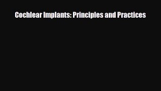 Download Cochlear Implants: Principles and Practices Free Books