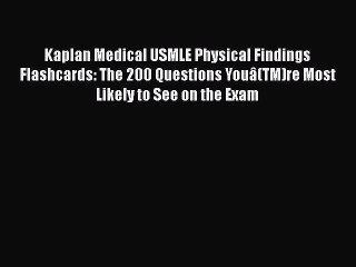 [PDF] Kaplan Medical USMLE Physical Findings Flashcards: The 200 Questions Youâ(TM)re Most